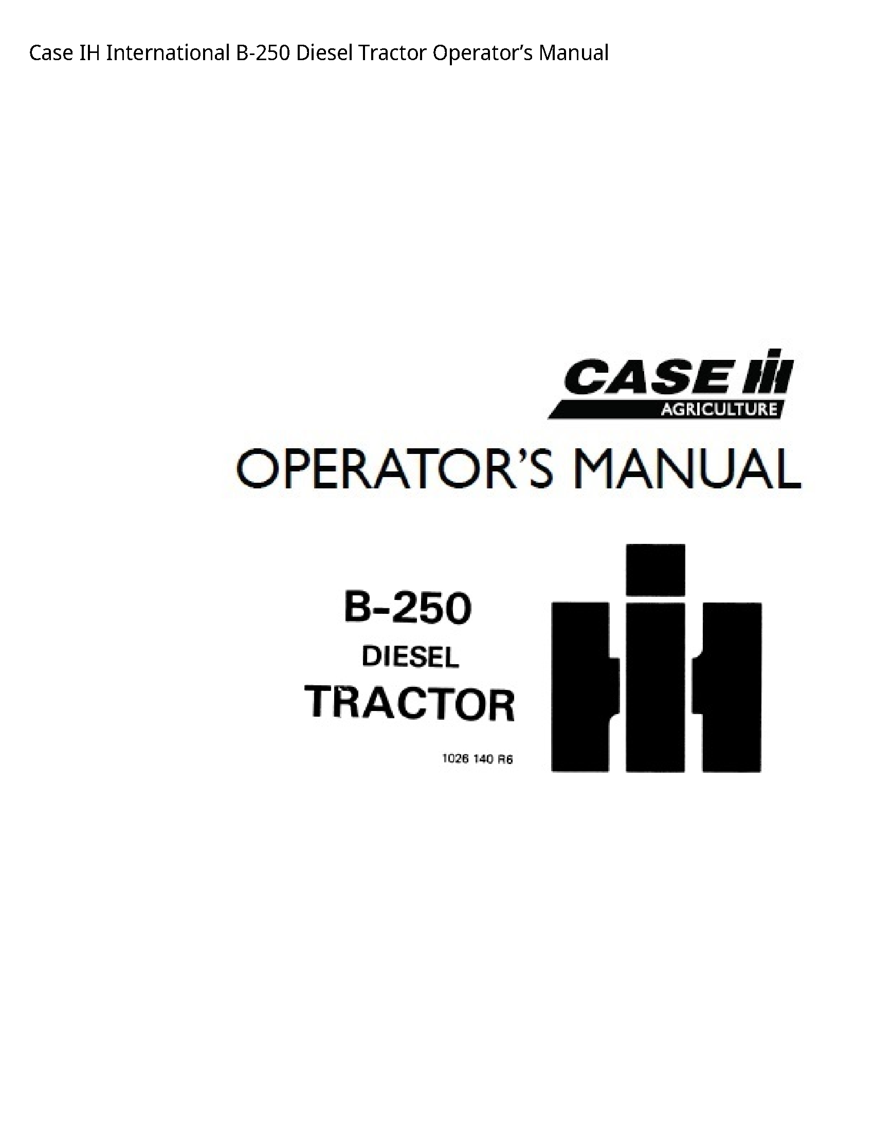 Case/Case IH B-250 IH International Diesel Tractor Operator’s manual