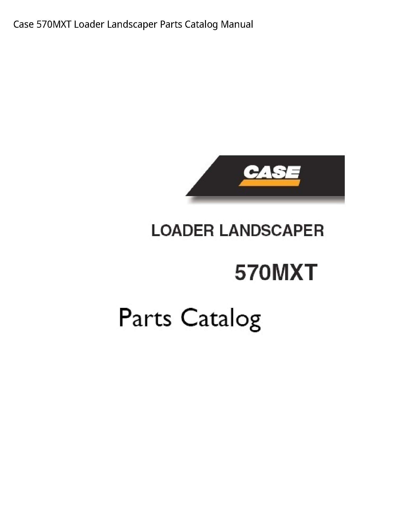 Case/Case IH 570MXT Loader Landscaper Parts Catalog manual