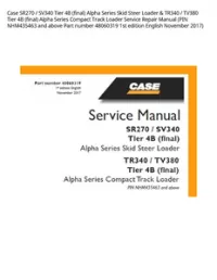 Case SR270 / SV340 Tier 4B (final) Alpha Series Skid Steer Loader & TR340 / TV380 Tier 4B (final) Alpha Series Compact Track Loader Service Repair Manual (PIN NHM435463 and above Part number 48060319 1st edition English November 2017) preview