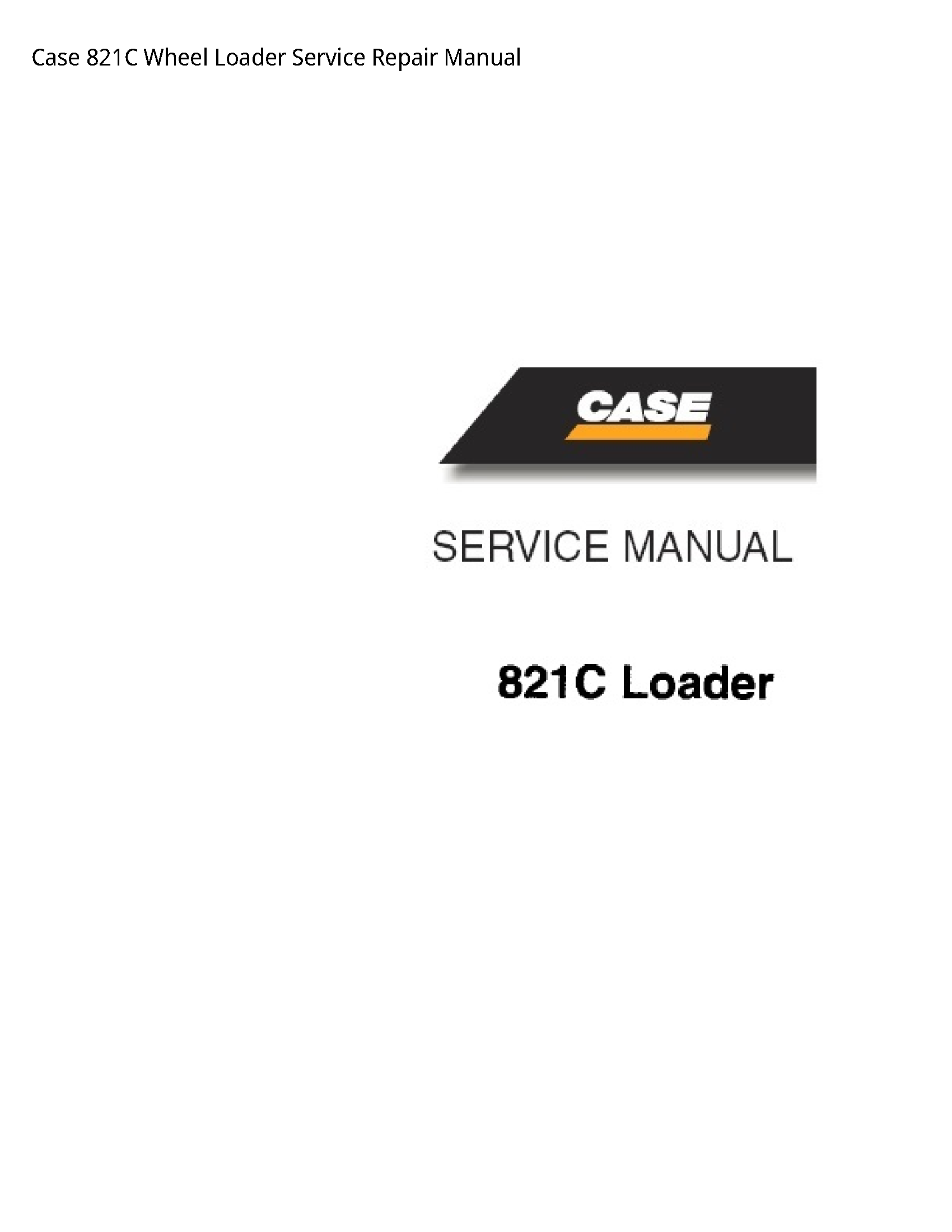 Case/Case IH 821C Wheel Loader manual
