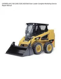 CATERPILLAR 216B 226B 232B 242B Skid Steer Loader Complete Workshop Service Repair Manual preview