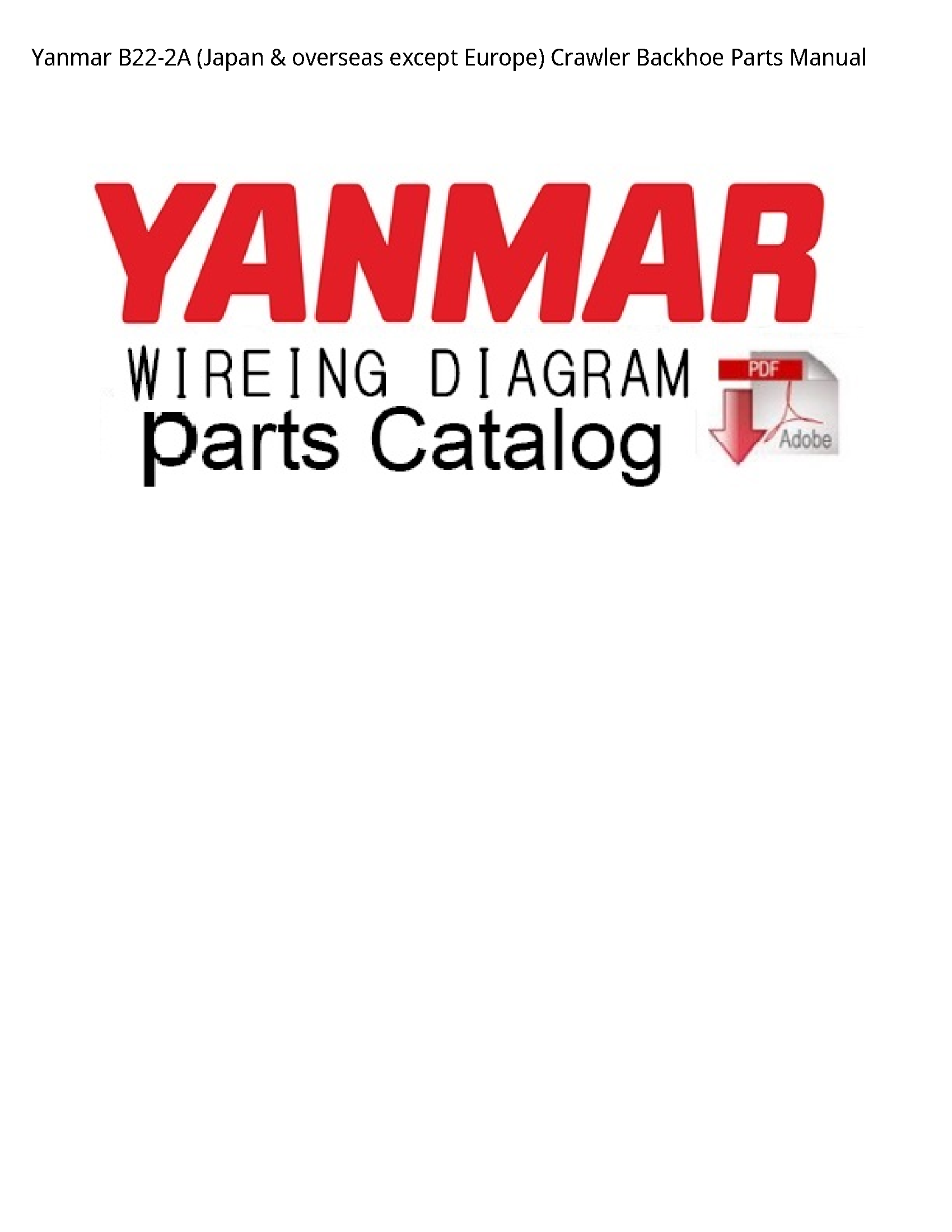 Yanmar B22-2A (Japan overseas except Europe) Crawler Backhoe Parts manual