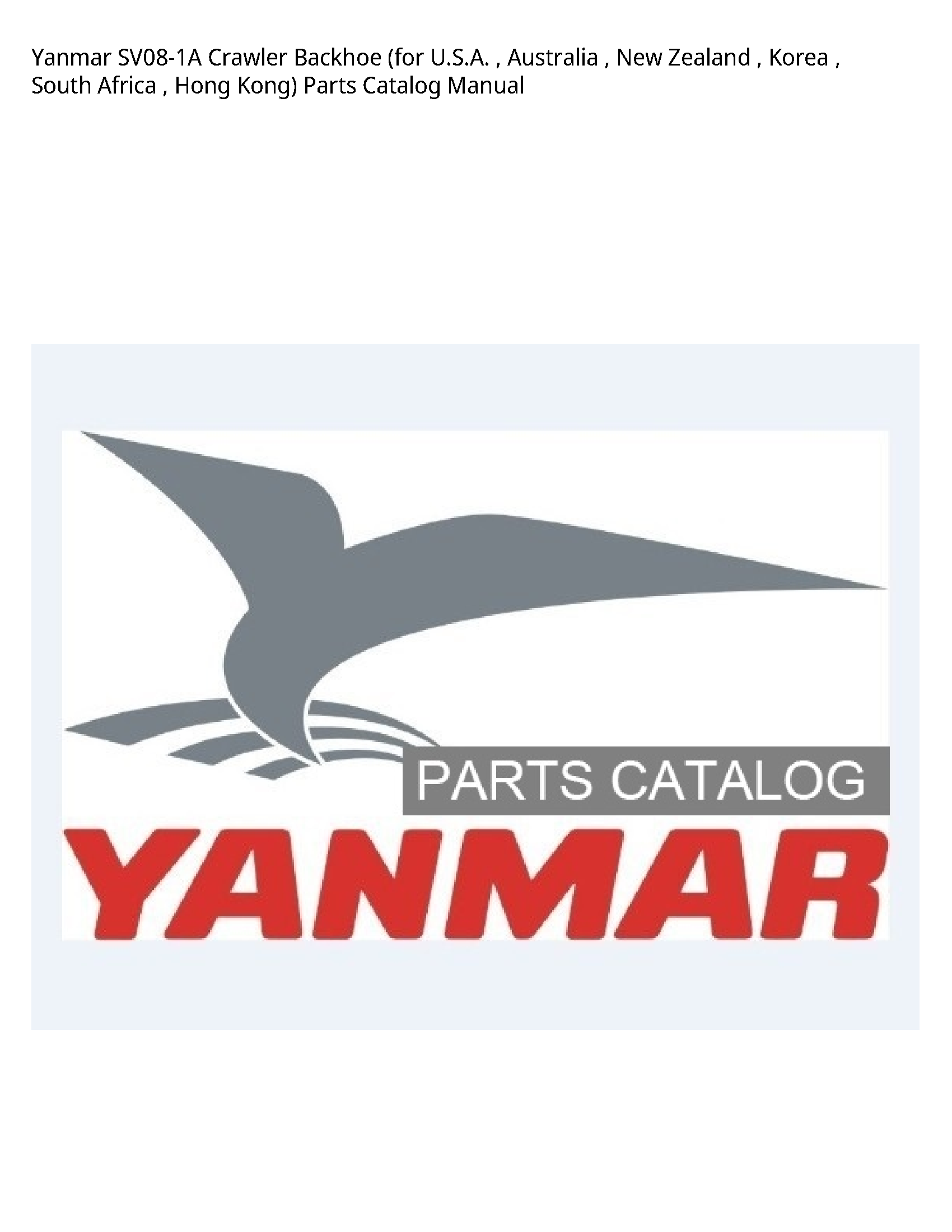 Yanmar SV08-1A Crawler Backhoe (for U.S.A. Australia New Zealand Korea South Africa Hong Kong) Parts Catalog manual