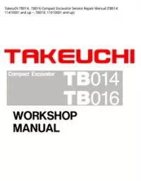 Takeuchi TB014   TB016 Compact Excavator Service Repair Manual (TB014: 11410001 and up ~  TB016: 11610001 and - up preview