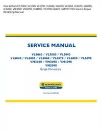 New Holland VL5060  VL5080  VL5090  VL6040  VL6050  VL6060  VL6070  VL6080  VL6090  VM3080  VM3090  VM4090  VN2090 GRAPE HARVESTERS Service Repair Workshop Manual preview