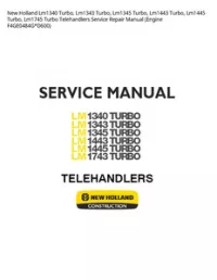 New Holland Lm1340 Turbo  Lm1343 Turbo  Lm1345 Turbo  Lm1443 Turbo  Lm1445 Turbo  Lm1745 Turbo Telehandlers Service Repair Manual (Engine F4GE0484G*D600) preview