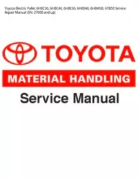 Toyota Electric Pallet 6HBC30  6HBC40  6HBE30  6HBE40  6HBW30  6TB50 Service Repair Manual (SN: 27000 and up) preview