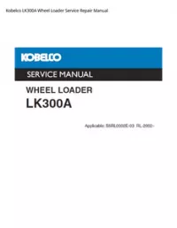 Kobelco LK300A Wheel Loader Service Repair Manual preview