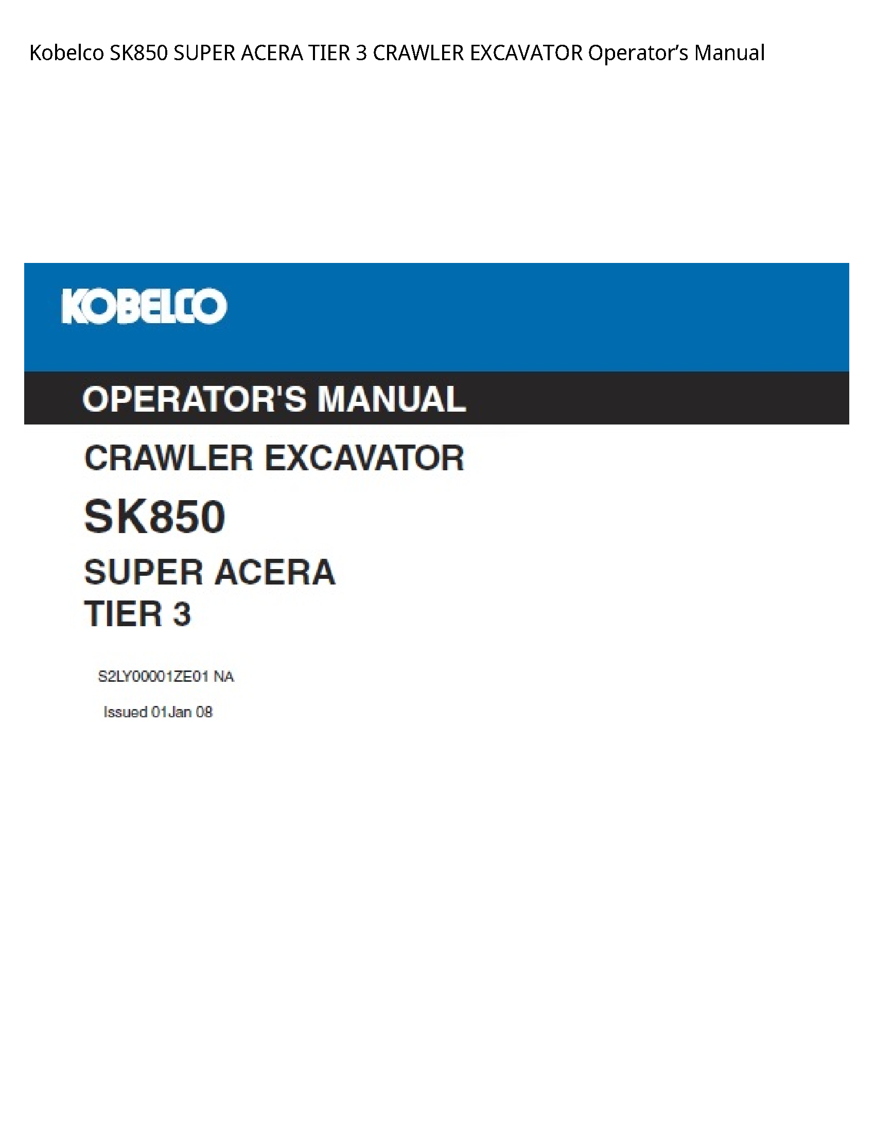 Kobelco SK850 SUPER ACERA TIER CRAWLER EXCAVATOR Operator’s manual