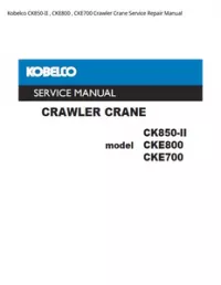 Kobelco CK850-II   CKE800   CKE700 Crawler Crane Service Repair Manual preview
