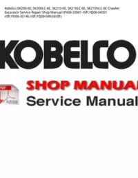 Kobelco SK200-6E  SK200LC-6E  SK210-6E  SK210LC-6E  SK210NLC-6E Crawler Excavator Service Repair Shop Manual (YN08-33001 пЅћ YQ08-04501 пЅћ YN09-35146 пЅћ YQ09-04933пЅћ) preview