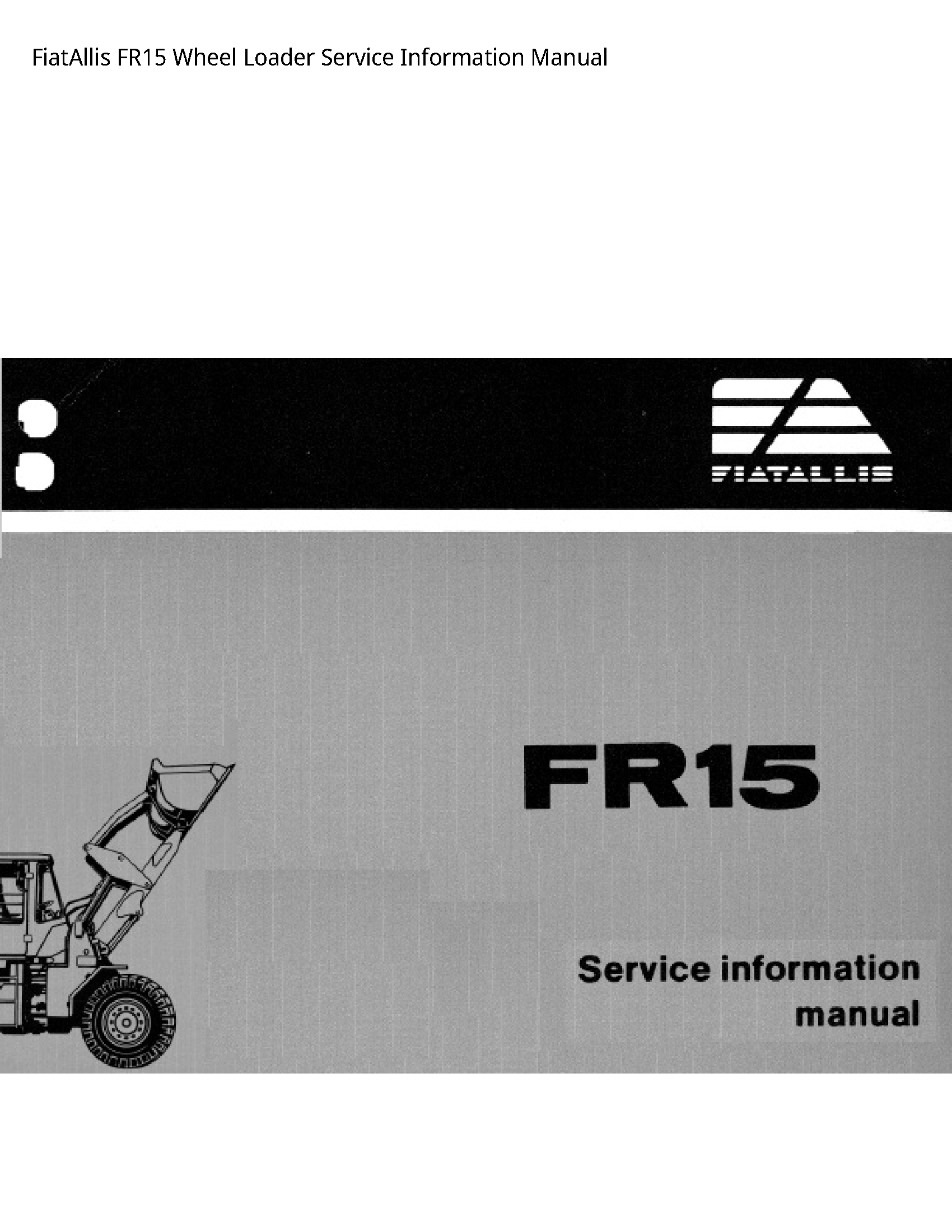 Fiatallis FR15 Wheel Loader Service Information manual
