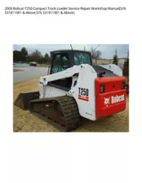 2009 Bobcat T250 Compact Track Loader Service Repair Workshop Manual(S/N 531811001 & Above S/N 531911001 & Above) preview