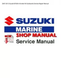 2007-2013 Suzuki DF300 4-Stroke V6 Outboards Service Repair Manual preview